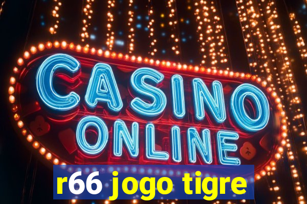 r66 jogo tigre